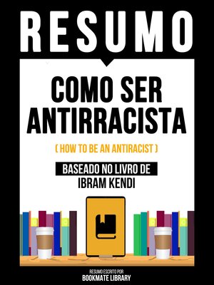 cover image of Resumo--Como Ser Antirracista (How to Be an Antiracist)--Baseado No Livro De Ibram Kendi